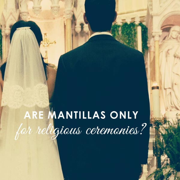 Are mantillas only for religious ceremonies?